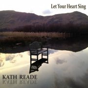 Kath Reade - Let Your Heart Sing (2015)