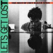 Chet Baker - Let's Get Lost: The Best Of Chet Baker Sings (1989) LP