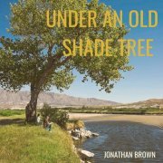 Jonathan Brown - Under An Old Shade Tree (2022) Hi Res