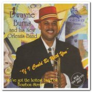 Dwayne Burns and His New Orleans Band - If I Could Be With You (2007)