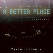 David Longoria - A Better Place (2024)
