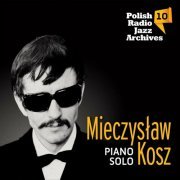 Mieczysław Kosz - Polish Radio Jazz Archives vol. 10 - Piano Solo (2013)