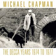 Michael Chapman - The Decca Years 1974 to 1977 (2021)