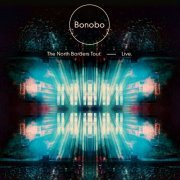 Bonobo - The North Borders Tour. — Live. (2014) [Hi-Res]