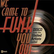 We Came To Funk You Out: Disco From The United Artists Label  (2009)