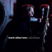 Mark Alban Lotz - Solo Flutes (2014)