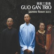 Guo Gan Trio - Jasmine Flower (2013)