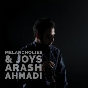 Arash Ahmadi - Melancholies and Joys (2019)