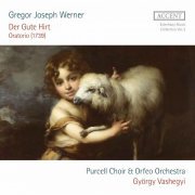 Purcell Choir, Orfeo Orchestra, György Vashegyi - Gregor Joseph Werner: der Gute Hirt Oratorio (1739) (2020) [Hi-Res]