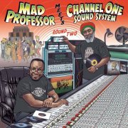 Mad Professor, Channel One Sound System - Round Two (2023)