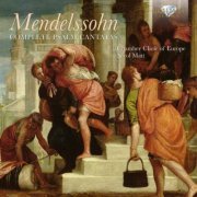Chamber Choir Of Europe - Mendelssohn: Complete Psalm Cantatas (2013)