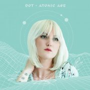 Dot - Atomic Age (2019)