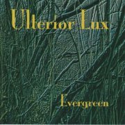 Ulterior Lux - Evergreen (1996)