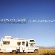 Drew Holcomb And The Neighbors - Chasing Someday (2011)