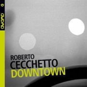 Roberto Cecchetto - Downtown (2007) FLAC