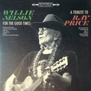 Willie Nelson - For the Good Times: A Tribute to Ray Price (2016)