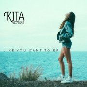 Kita Alexander - Like You Want To (2015)