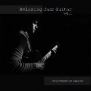 Francesco Lo Castro - Relaxing Jazz Guitar, Vol. 1 (2020)