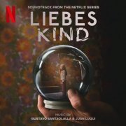 Gustavo Santaolalla, Juan Luqui - Liebes Kind (Soundtrack from the Netflix Series) (2023) [Hi-Res]