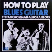 Stefan Grossman & Aurora Block - How To Play Blues Guitar (1971) [Vinyl]