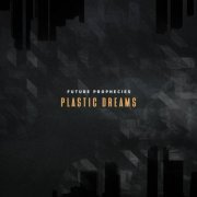 Future Prophecies - Plastic Dreams (2020)