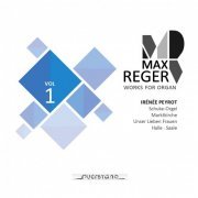 Irénée Peyrot - Max Reger - Works for Organ - Vol.1 (Schuke-Orgel, Marktkirche Unser Lieben Frauen, Haale. Saale) (2020) [Hi-Res]