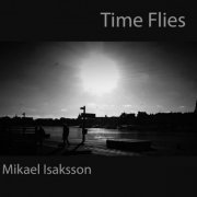 Mikael Isaksson - Time Flies (2022)
