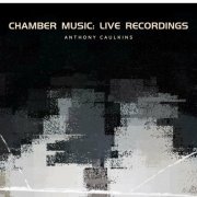 Anthony Caulkins - Chamber Music: Live Recordings (2023)