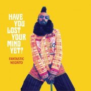 Fantastic Negrito - Have You Lost Your Mind yet? (2020) [Hi-Res]