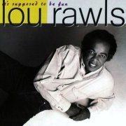 Lou Rawls - It's Supposed To Be Fun (1990)