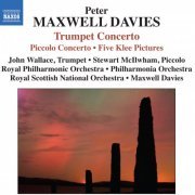 John Wallace, Stewart McIlwham, Royal Philharmonic Orchestra, The Royal Scottish National Orchestra - Peter Maxwell Davies: Trumpet and Piccolo Concertos (2013)
