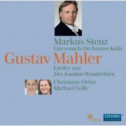 Christiane Oelze, Michael Volle, Gürzenich-Orchester Köln, Markus Stenz - Mahler: Lieder aus Des Knaben Wunderhorn (2010)