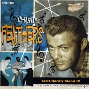 Charlie Feathers - Can't Hardly Stand It. The Complete 50s Recordings (2012)