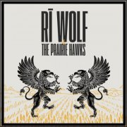 Rī Wolf - Rī Wolf & The Prairie Hawks (2024) Hi Res