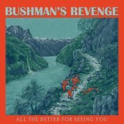 Bushman's Revenge - All the Better for Seeing You (2023) [Hi-Res]