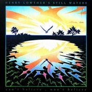 Henry Lowther and Still Waters - Can't Believe, Won't Believe (2022) [Hi-Res]