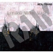 Neil Young - Living with War: In the Beginning (2006) [Hi-Res]