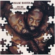 Isaac Hayes - ...To Be Continued (1970) [2002] CD-Rip