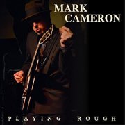 Mark Cameron - Playing Rough (2016)