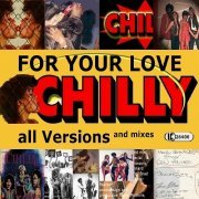 Chilly - For Your Love All Versions and Mixes (2016)