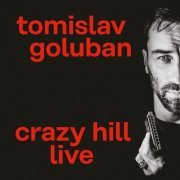 Tomislav Goluban - Crazy Hill Live (Live 2023) (2023)