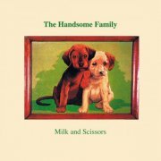 The Handsome Family - Milk And Scissors (1996) FLAC
