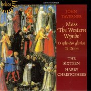The Sixteen, Harry Christophers - Taverner: Mass 'The Western Wynde', O splendor gloriae, Te Deum (2000)