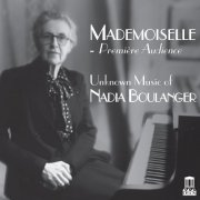 Nicole Cabell, Alek Shrader, Edwin Crossley-Mercer, Lucy Mauro - Mademoiselle: Unknown Music of Nadia Boulanger (2017) [Hi-Res]