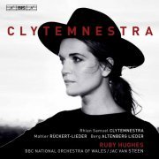 Ruby Hughes, BBC National Orchestra of Wales & Jac van Steen - Clytemnestra: Orchestral Songs (2020) [Hi-Res]