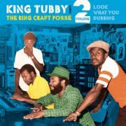 King Tubby, Ring Craft Posse - Look What You Dubbing, Vol. 2 (2021)