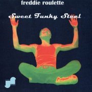 Freddie Roulette - Sweet Funky Steel (2023) [Hi-Res]
