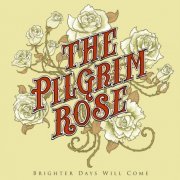 The Pilgrim Rose - Brighter Days Will Come (2012)