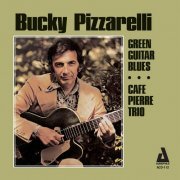 Bucky Pizzarelli - Green Guitar Blues / Café Pierre Trio (2004)
