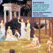 Royal Philharmonic Orchestra, Vernon Handley - Bantock: Pagan Symphony; Fifine at the Fair etc. (1992)